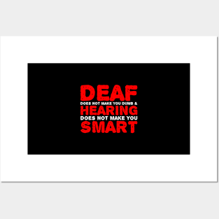 Deaf Does Not make You Dumb Hearing Does Not Make You Smart Posters and Art